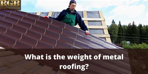 how much does a sheet of metal roofing weigh|metal roofing weight calculator.